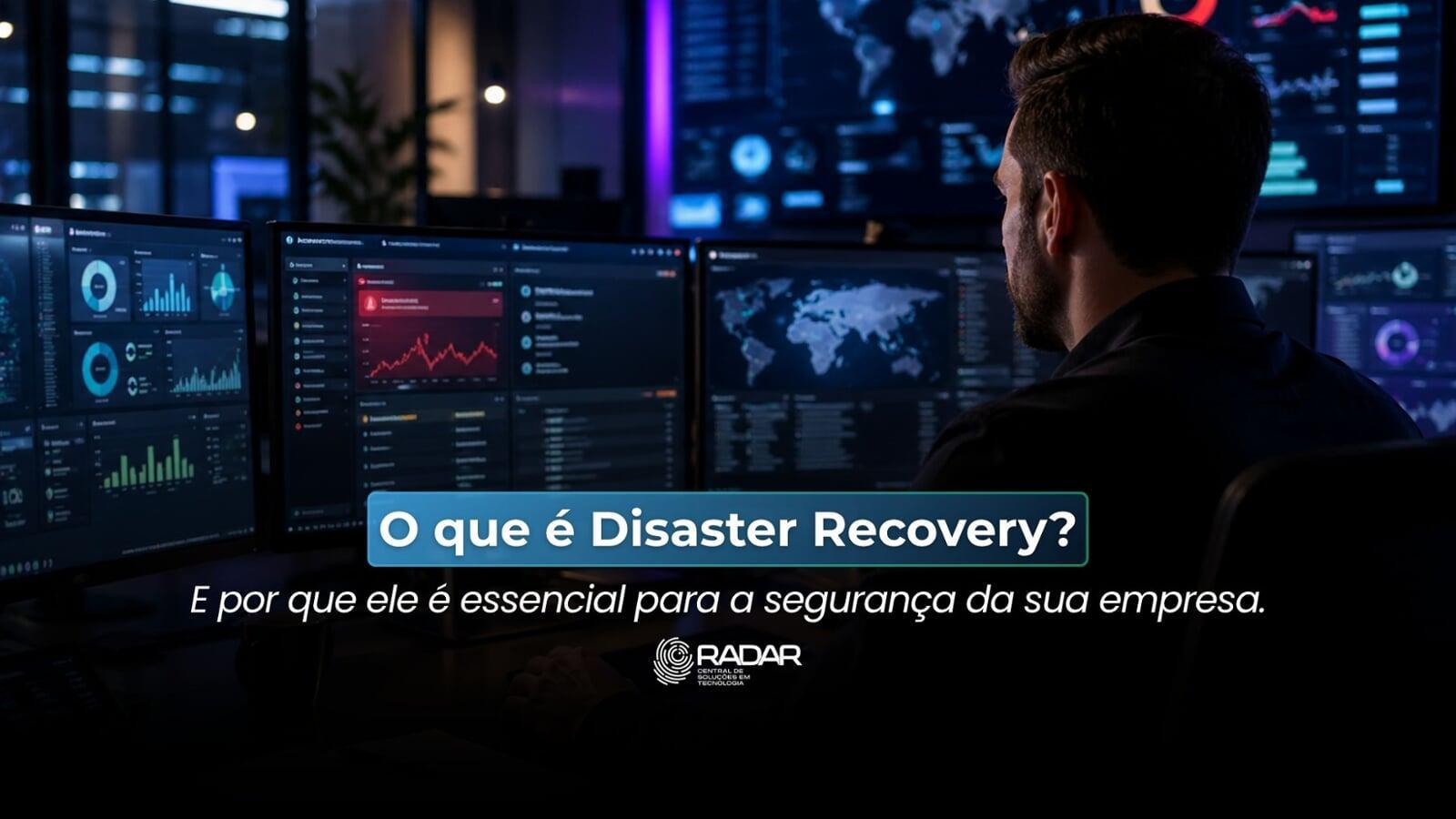 O que é Disaster Recovery e por que ele é essencial para a segurança da sua empresa